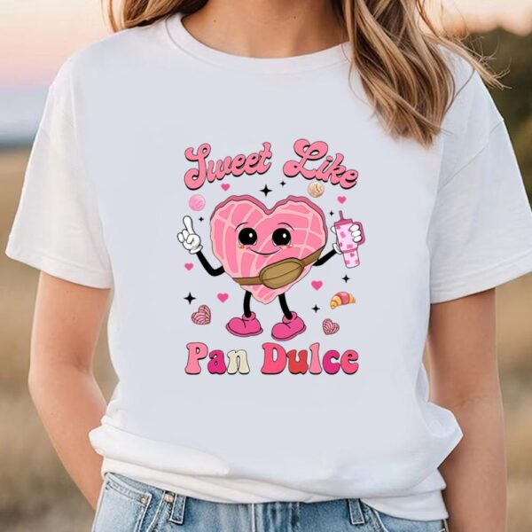 Valentines Womens Shirts, Sweet Like Pan Dulce Shirt, Mexican Valentine Shirt