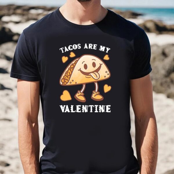 Valentines Womens Shirts, Tacos Are My Valentine Funny Saying With Cute Taco T-shirt