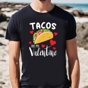 Valentines Womens Shirts Tacos Are My Valentine Funny Taco Lover Gift T shirt 1