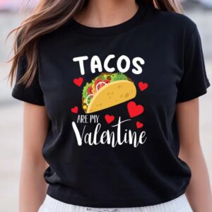 Valentines Womens Shirts Tacos Are My Valentine Funny Taco Lover Gift T shirt 3