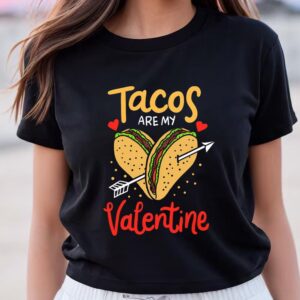 Valentines Womens Shirts Tacos Are My Valentine Mexican Food Valentines Day Shirt 1