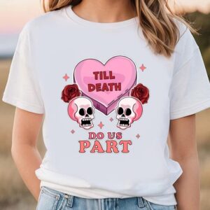 Valentines Womens Shirts, Till Death…