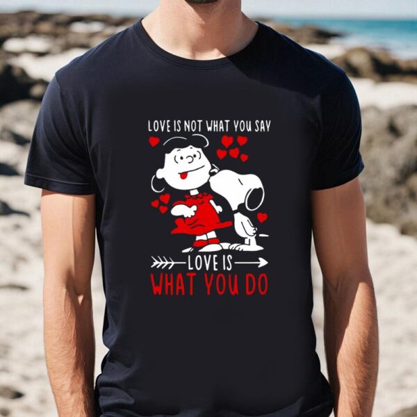 Valentines Womens Shirts, Top Lucy Van Pelt Snoopy Love Is Not What You Say Love Is What You Do Valentines Day Shirt