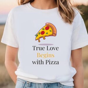 Valentines Womens Shirts True Love Begins With Pizza Valentine T shirt 2