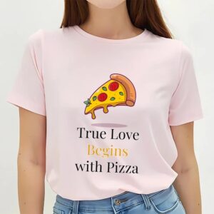 Valentines Womens Shirts True Love Begins With Pizza Valentine T shirt 3