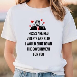 Valentines Womens Shirts Trump Valentines Day I Would Shutdown The Government For You T Shirt 2