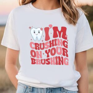 Valentines Womens Shirts Valentine Dentist Shirt Im Crushing On Your Brushing Shirt 3