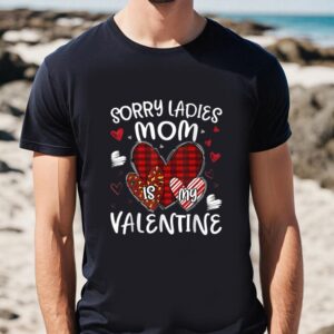 Valentines Womens Shirts Valentines Day Boys Kids Sorry Ladies Mom Is My Valentine Shirt 1