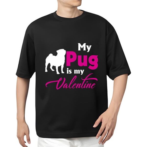 Valentines Womens Shirts, Valentine’s Day Gift My Pug Is My Valentine T Shirt