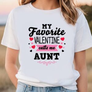 Valentines Womens Shirts Valentines Day My Favorite Valentine Calls Me Aunt Womens T Shirt 3