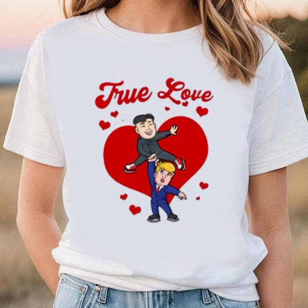 Valentines Womens Shirts, Valentines Day Trump Kim Jong Un True Love T-Shirt