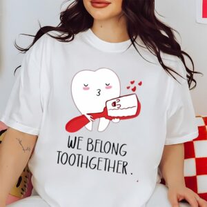 Valentines Womens Shirts We Belong Toothgether Shirt Dentist Valentine TShirt Dental Valentines Gift For Dentist 2