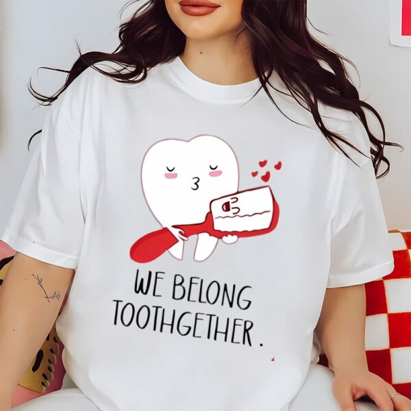 Valentines Womens Shirts, We Belong Toothgether Shirt, Dentist Valentine TShirt, Dental Valentines Gift For Dentist