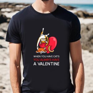 Valentines Womens Shirts When You Have Cats You Always Have A Valentine Couple Valentines Day T Shirt 1