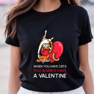 Valentines Womens Shirts When You Have Cats You Always Have A Valentine Couple Valentines Day T Shirt 3