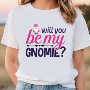 Valentines Womens Shirts Will You Be My Gnomie Valentine Day T shirt 1