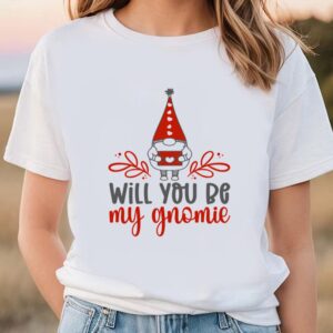 Valentines Womens Shirts Will You Be My Gnomie Valentine T shirt 1