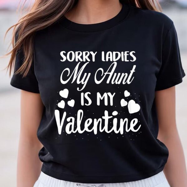 Valentines Womens Shirts, Womens Sorry Ladies My Aunt Is My Valentine Valentines Day T-shirt