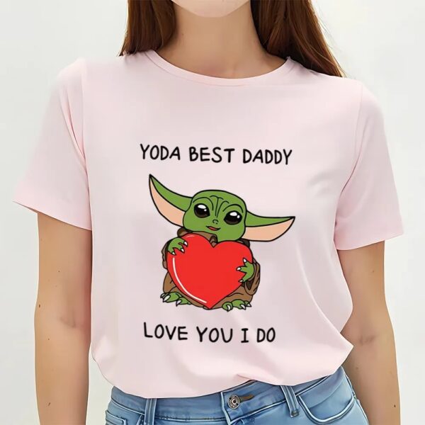 Valentines Womens Shirts, Yoda Best Dad Love You I Do valentine T-shirt