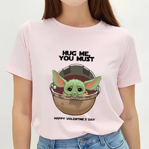 Valentines Womens Shirts, Yoda Hug Me You Must Happy valentine T-shirt