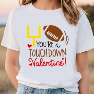 Valentines Womens Shirts You Are A Touchdown Valentine Shirt 1