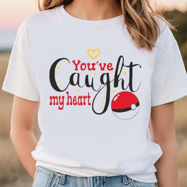 Valentines Womens Shirts, You Are Caught My Heart Pokemon Valentine Merch Pokemon Valentines Day Shirt