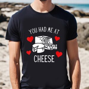 Valentines Womens Shirts You Had Me At Cheese Foodie Funny Valentine Day Shirt 1