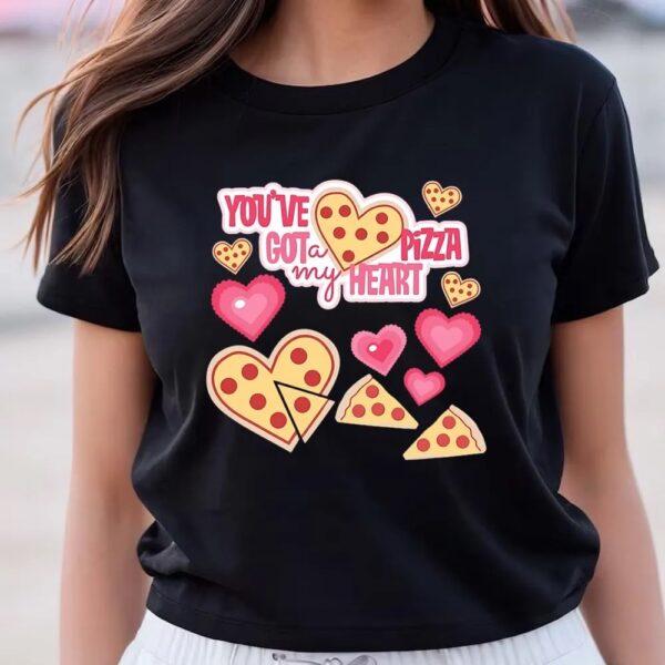 Valentines Womens Shirts, You’ve Got A Pizza My Heart Valentines Day T-shirt