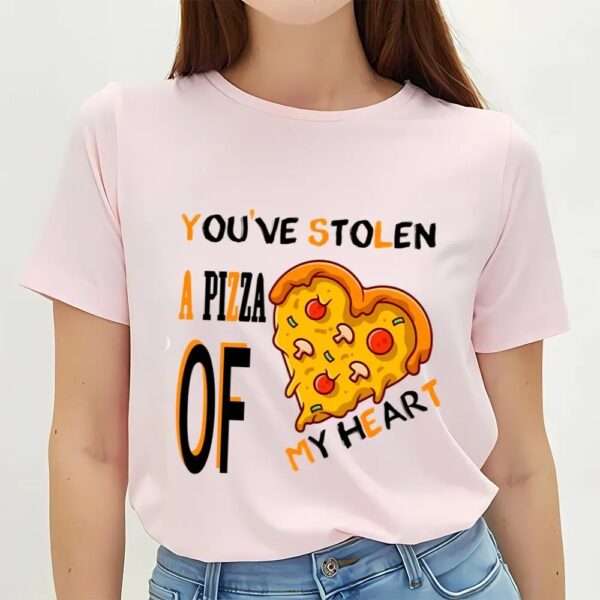 Valentines Womens Shirts, You’ve Stolen A Pizza Of My Heart,funny Valentine Pizza T-shirt