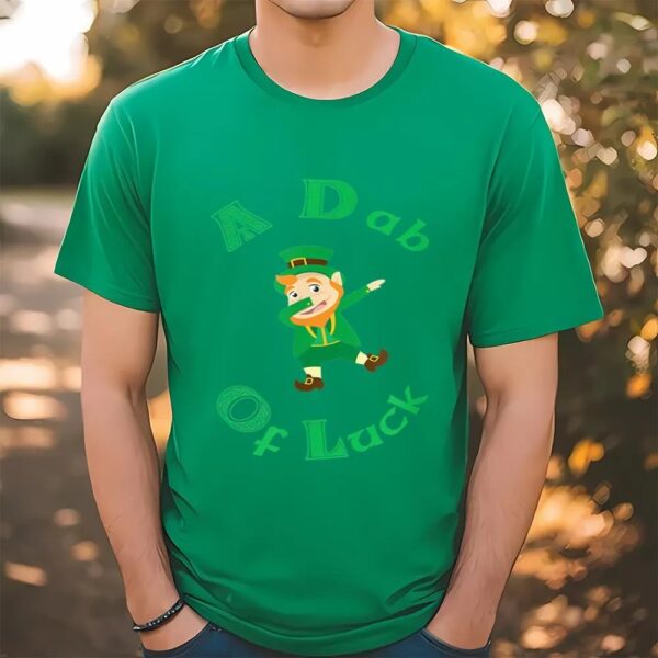 Funny St. Patrick’s Day A Dab Of Luck T-Shirt