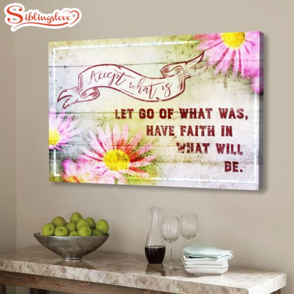 Accept What Is Let Go Of What Was Flower Wall Art Canvas Print