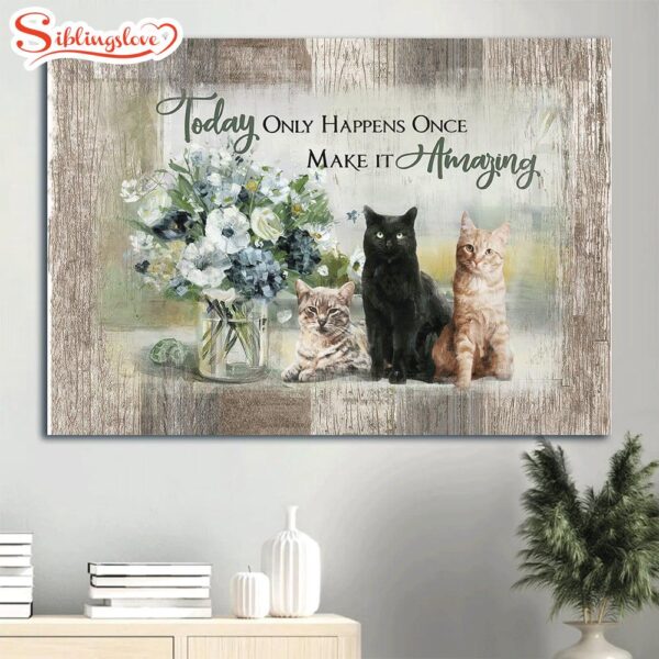 Adorable Cats Flower Vase Today Only Happens Once Make It Amazing Canvas Wall Art