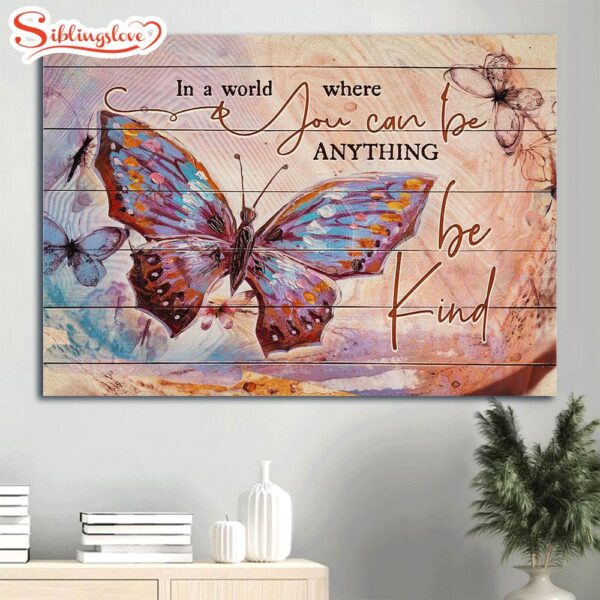 Amazing Butterfly In A World Where You Can Be Anything Canvas Wall Art