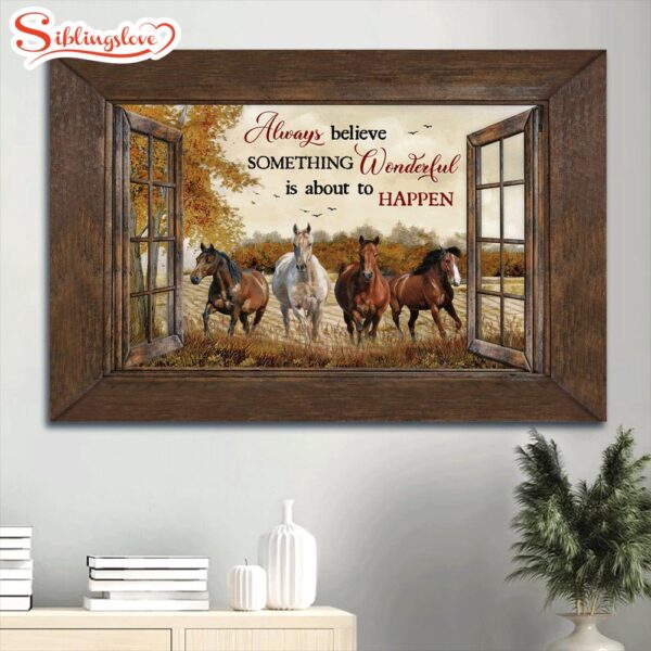 Amazing Horses Autumn Season Farm Always Believe Something Wonderful Is About To Happen Canvas Wall Art