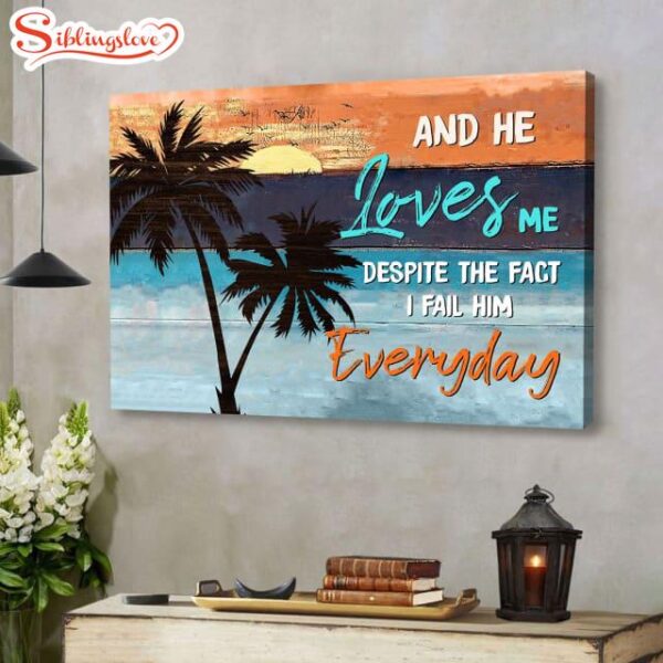 And He Loves Me Despite The Fact I Fail Him Everyday Wall Art Canvas