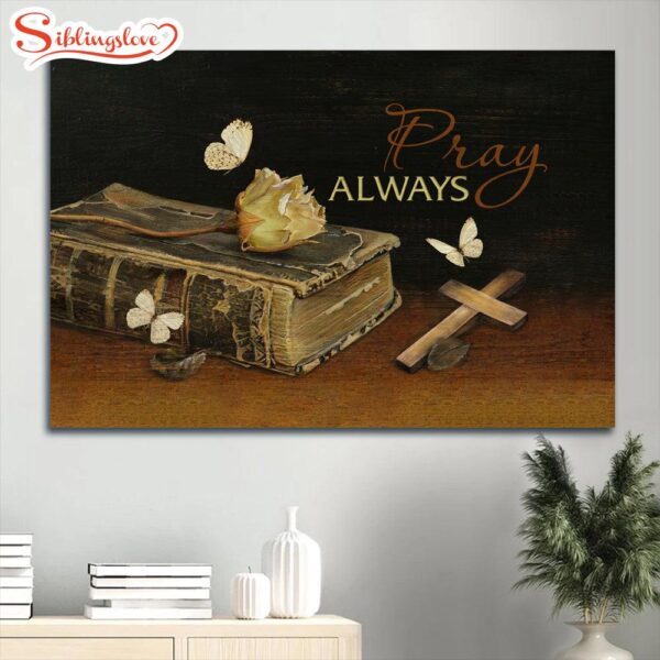 Antique Bible Dried Rose Wooden Cross White Butterfly Book Bible Canvas Pray Always Canvas Wall Art