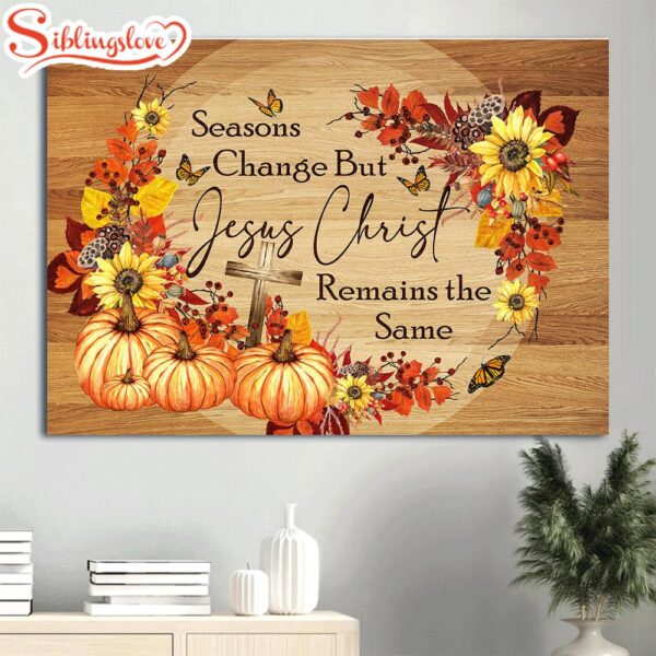 Autumn Butterfly Cross Pumpkin Canvas Seasons Change But Jesus Christ Remain The Same Canvas