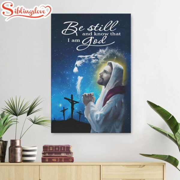 Be Still And Know That I Am God Psalm 46.10 Canvas Posters