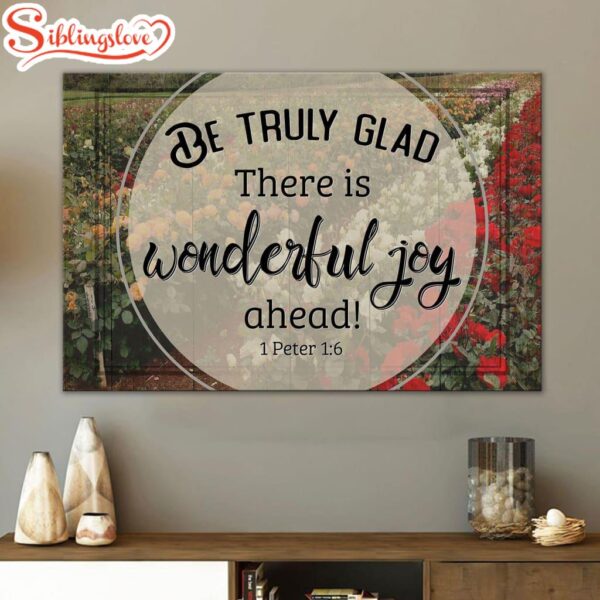 Be Truly Glad There Is Wonderful Joy Ahead 1 Peter 16 Canvas Wall Art