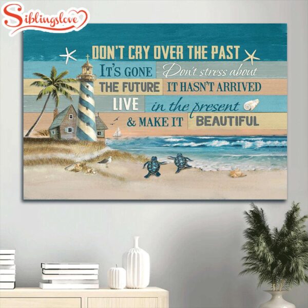 Beach Painting Pretty Lighthouse Sea Turtle Canvas Don’t Cry Over The Past Canvas Wall Art