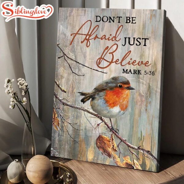 Bird Don’t Be Afraid Just Believe Canvas Posters