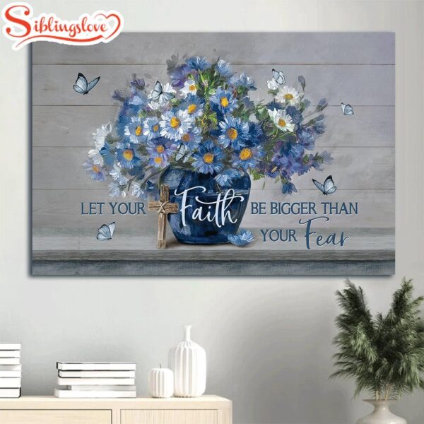 Blue Flower Unique Butterfly Let Your Faith Be Bigger Than Your Fear Wall Decor Canvas Wall Art