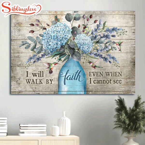 Blue Hydrangea Flower Vase Hummingbird I Will Walk By Faith Even When I Cannot See Canvas Wall Art