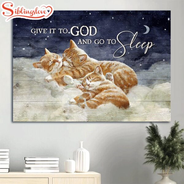 Brown Cat Family Canvas Warm Cloud Midnight Canvas Cat Lover Give It To God And Go To Sleep Canvas Wall Art