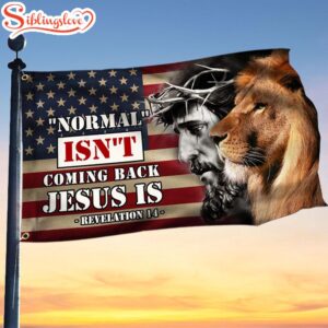 Christ Lion And Jesus Normal Isn’t Coming Back Jesus Is Lion Of Judah Garden House Flag Gift For God Lovers