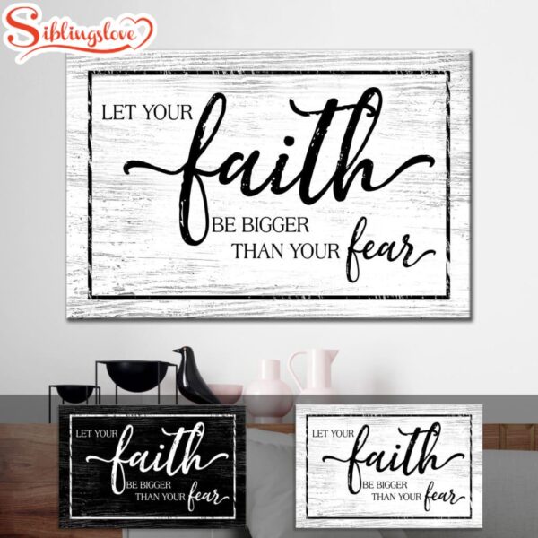 Christian Faith Wall Art Let Your Faith Be Bigger Than Your Fear Wall Art Canvas