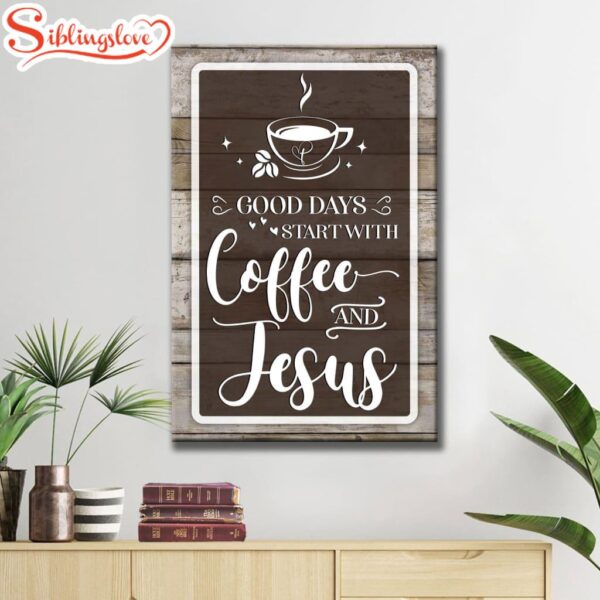 Christian Good Days Start With Coffee And Jesus Canvas Art