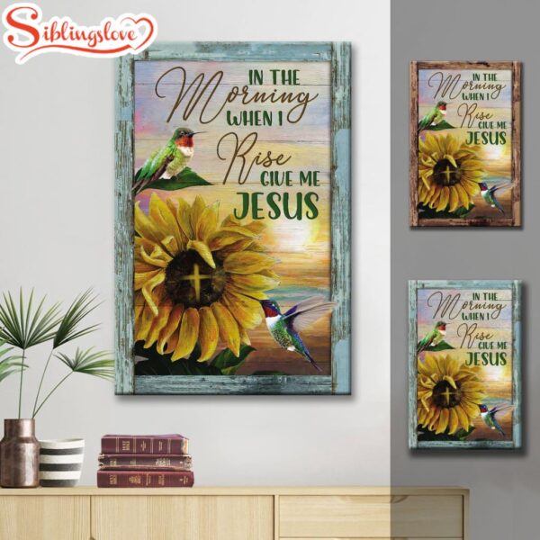 Christian In The Morning When I Rise Give Me Jesus Hummingbird Sunflower Canvas Art