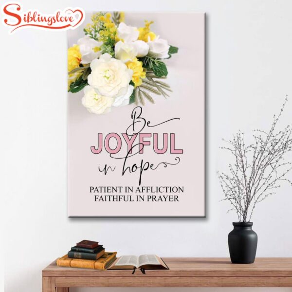 Christian Romans 1212 Be Joyful In Hope Floral Canvas Art