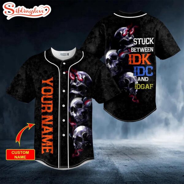 Custom Name Stuck Between IDC IDK IDGAF Skull Halloween Baseball Jersey Shirt